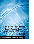 A History of Prince Edward County Virginia: From Its Formation in 1753 to the Present