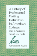 A History of Professional Writing Instruction in American Colleges: Years of Acceptance, Growth and Doubt