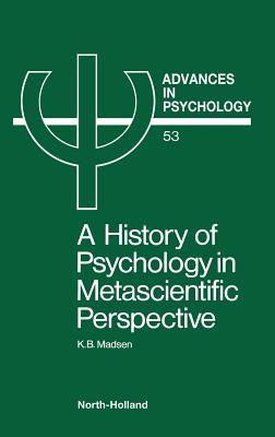 A History of Psychology in Metascientific Perspective: Volume 53 - Madsen, K B