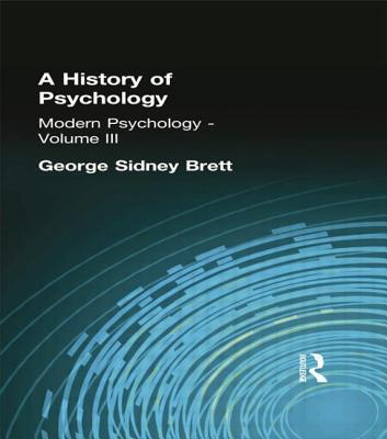 A History of Psychology: Modern Psychology Volume III - Brett, George Sidney