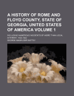 A History of Rome and Floyd County, State of Georgia, United States of America; Including Numerous Incidents of More Than Local Interest, 1540-1922