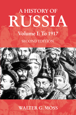 A History of Russia Volume 1: To 1917 - Moss, Walter G