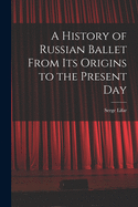 A History of Russian Ballet From Its Origins to the Present Day