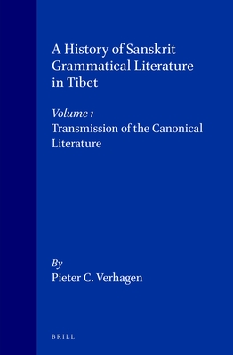 A History of Sanskrit Grammatical Literature in Tibet, Volume 1 Transmission of the Canonical Literature - Verhagen, Pieter Cornelis