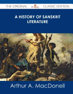 A History of Sanskrit Literature - The Original Classic Edition