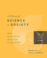 A History of Science in Society, Volume II: From the Scientific Revolution to the Present, Third Edition