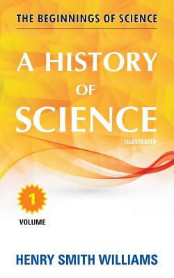A History of Science: Volume 1 - Williams, Henry Smith