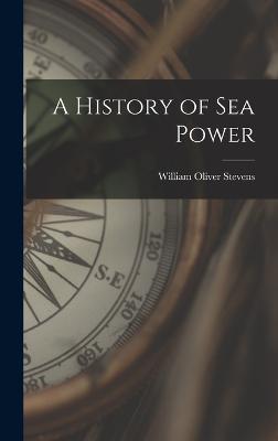 A History of sea Power - Stevens, William Oliver 1878- [From (Creator)