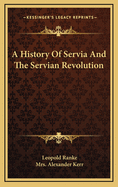 A History of Servia and the Servian Revolution