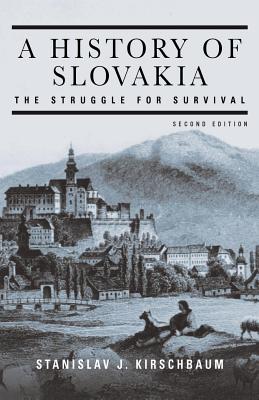 A History of Slovakia: The Struggle for Survival: Second Edition - Kirschbaum, Stanislav J