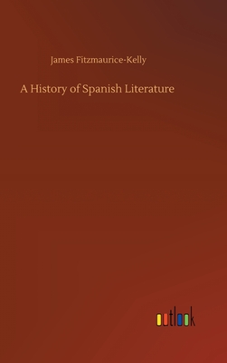 A History of Spanish Literature - Fitzmaurice-Kelly, James