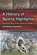 A History of Sports Highlights: Replayed Plays from Edison to ESPN
