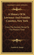 A History Of St. Lawrence And Franklin Counties, New York: From The Earliest Period To The Present Time