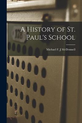 A History of St. Paul's School - McDonnell, Michael F J