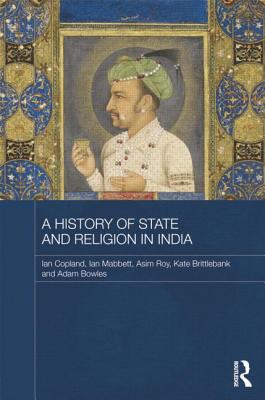 A History of State and Religion in India - Copland, Ian, and Mabbett, Ian, and Roy, Asim