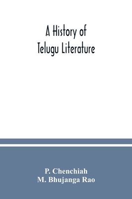 A history of Telugu literature - Chenchiah, P, and Bhujanga Rao, M