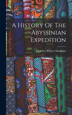 A History Of The Abyssinian Expedition - Markham, Clements Robert
