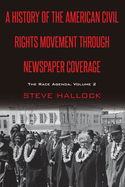 A History of the American Civil Rights Movement Through Newspaper Coverage: The Race Agenda, Volume 2