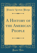 A History of the American People (Classic Reprint)