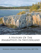 A History of the Anabaptists in Switzerland