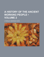 A History of the Ancient Working People; Volume 2