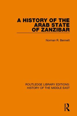 A History of the Arab State of Zanzibar - Bennett, Norman R.