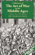 A History of the Art of War in the Middle Ages: Volume Two: 1278-1485 AD - Oman, Charles, Sir