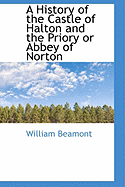 A History of the Castle of Halton and the Priory or Abbey of Norton