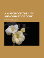 A History of the City and County of Cork