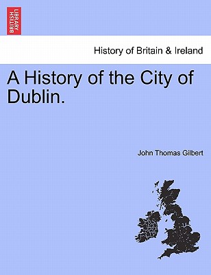 A History of the City of Dublin. Vol. II. - Gilbert, John Thomas