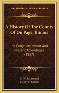 A History of the County of Du Page, Illinois: Its Early Settlement and Present Advantages (1857)