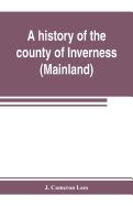A history of the county of Inverness (Mainland)