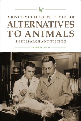 A History of the Development of Alternatives to Animals in Research and Testing - Parascandola, John