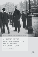 A History of the Dublin Metropolitan Police and Its Colonial Legacy