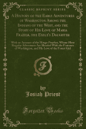 A History of the Early Adventures of Washington Among the Indians of the West, and the Story of His Love of Maria Frazier, the Exile's Daughter: With an Account of the Mingo Prophet, Whose Most Singular Adventures Are Blended with the Fortunes of Washingt