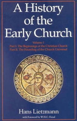A History of the Early Church: Volume I - Lietzmann, Hans