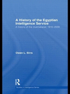 A History of the Egyptian Intelligence Service: A History of the Mukhabarat, 1910-2009