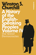 A History of the English-Speaking Peoples Volume IV: The Great Democracies