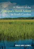 A History of the Episcopal Church Schism in South Carolina