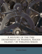 A History of the Fire Department of Warren, Rhode Island / By Virginia Baker