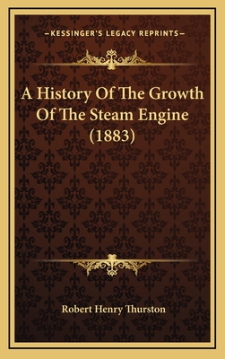 A History of the Growth of the Steam Engine (1883) - Thurston, Robert Henry