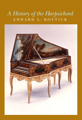 A History of the Harpsichord - Kottick, Edward L
