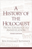 A History of the Holocaust: From Ideology to Annihilation - Botwinick, Rita