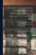 A History Of The Hunt Family From The Norman Conquest, 1066 A.d, To The Year 1890: Early Settlement In America And Different States In The Union, Settlement In Oregon, Mining Experience In California In 1849, Incidents Of Pioneer Life And Adventures