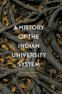 A History of the Indian University System: Emerging from the Shadows of the Past