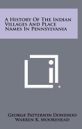 A History of the Indian Villages and Place Names in Pennsylvania