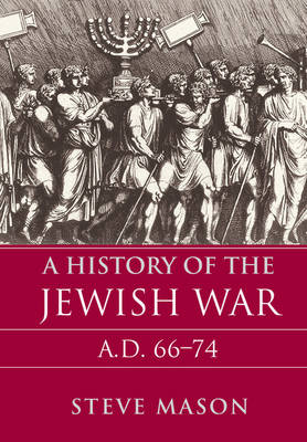 A History of the Jewish War: AD 66-74 - Mason, Steve