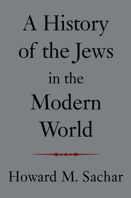 A History of the Jews in the Modern World - Sachar, Howard M.