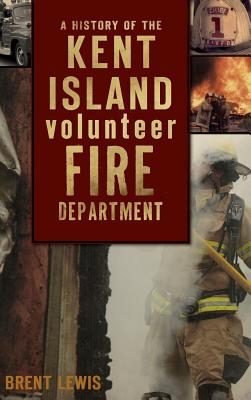 A History of the Kent Island Volunteer Fire Department - Lewis, Brent