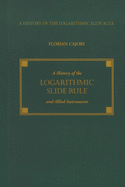 A history of the logarithmic slide rule and allied instruments